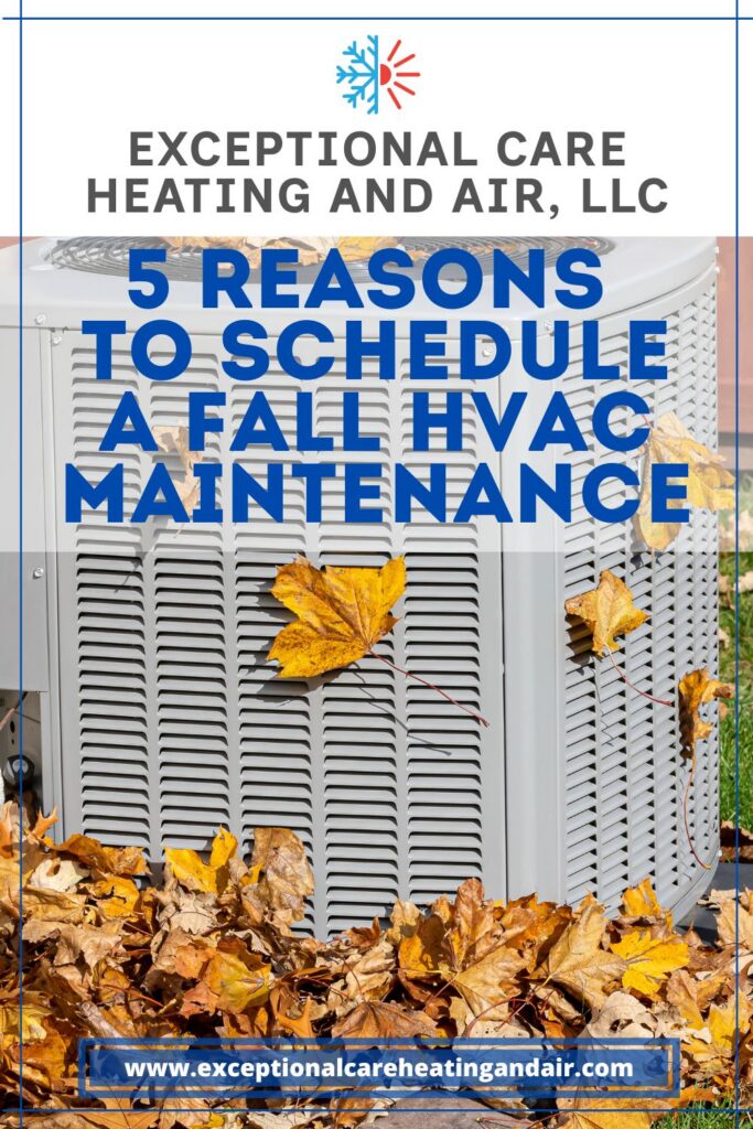 Exceptional Care Heating and Air, LLC presents.5 Reasons to Schedule Fall HVAC Maintenance in New Jersey