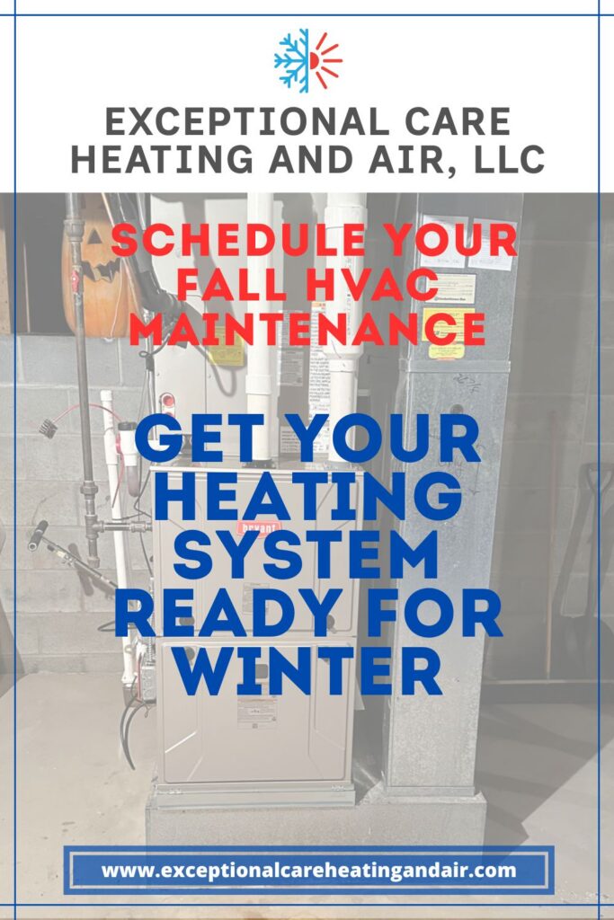 Exceptional Care Heating and Air, LLC presents. Schedule your Fall HVAC Maintenance. Get your heating system ready for winter