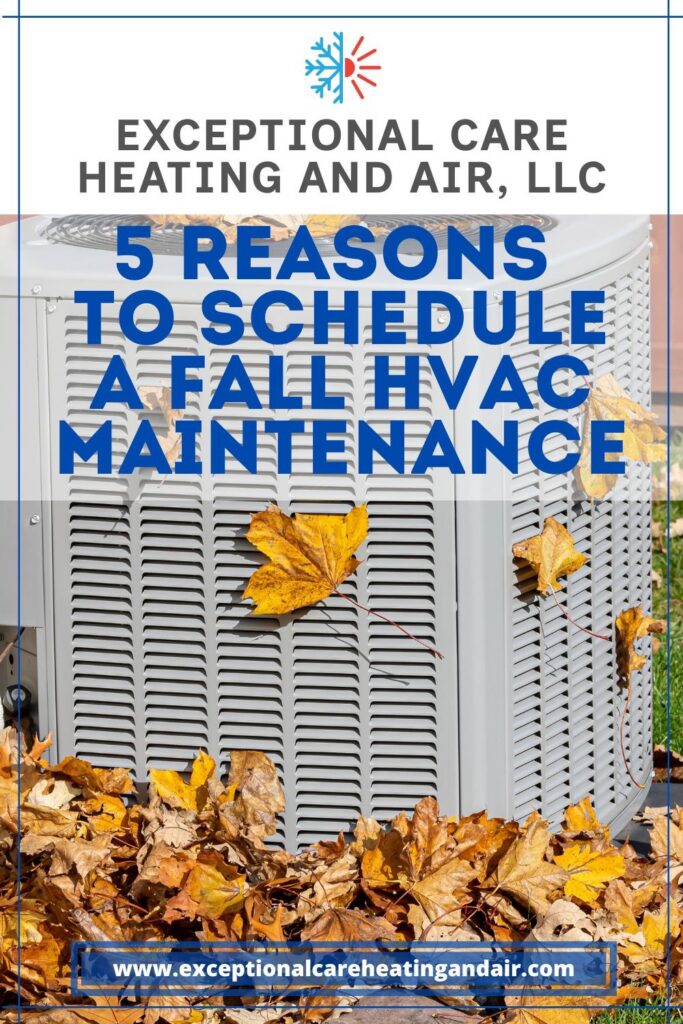Exceptional Care Heating and Air, LLC presents 5 Reasons to Schedule Fall HVAC Maintenance in New Jersey.